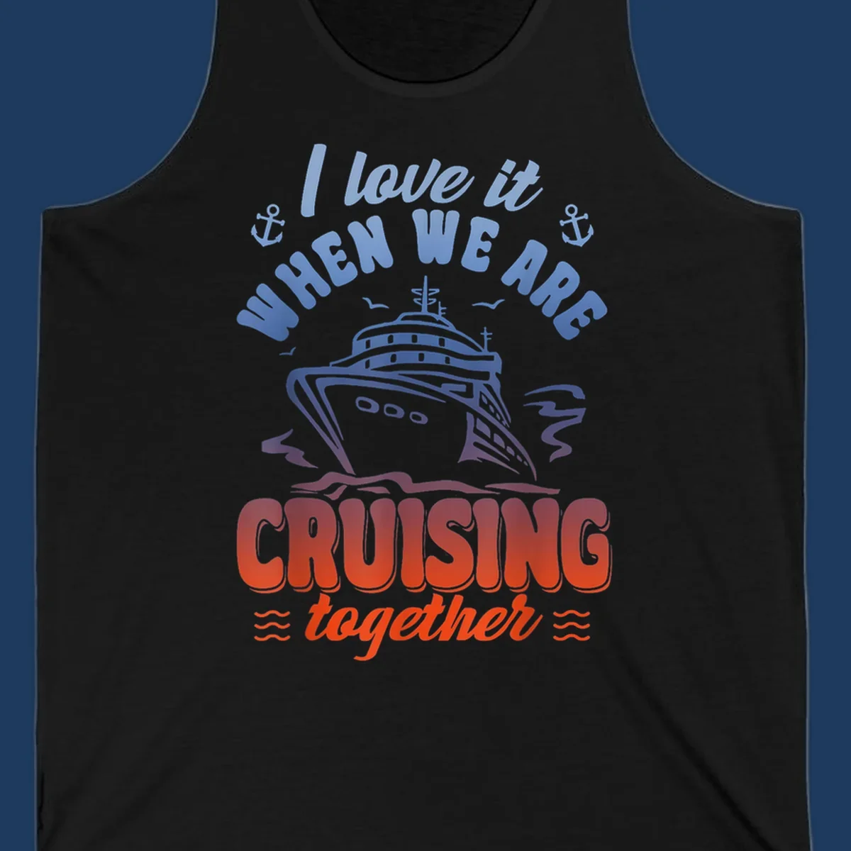 Colorful gradient cruise ship illustration with anchors and text reading 'I love it when we are cruising together'