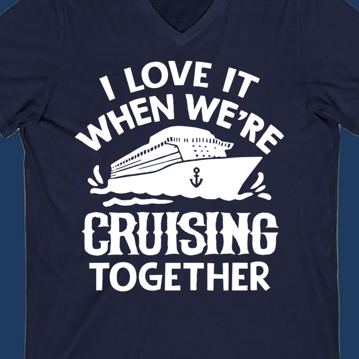 White cruise ship with anchor and ocean waves illustration with text reading 'I Love It When We're Cruising Together' for cruise vacation apparel