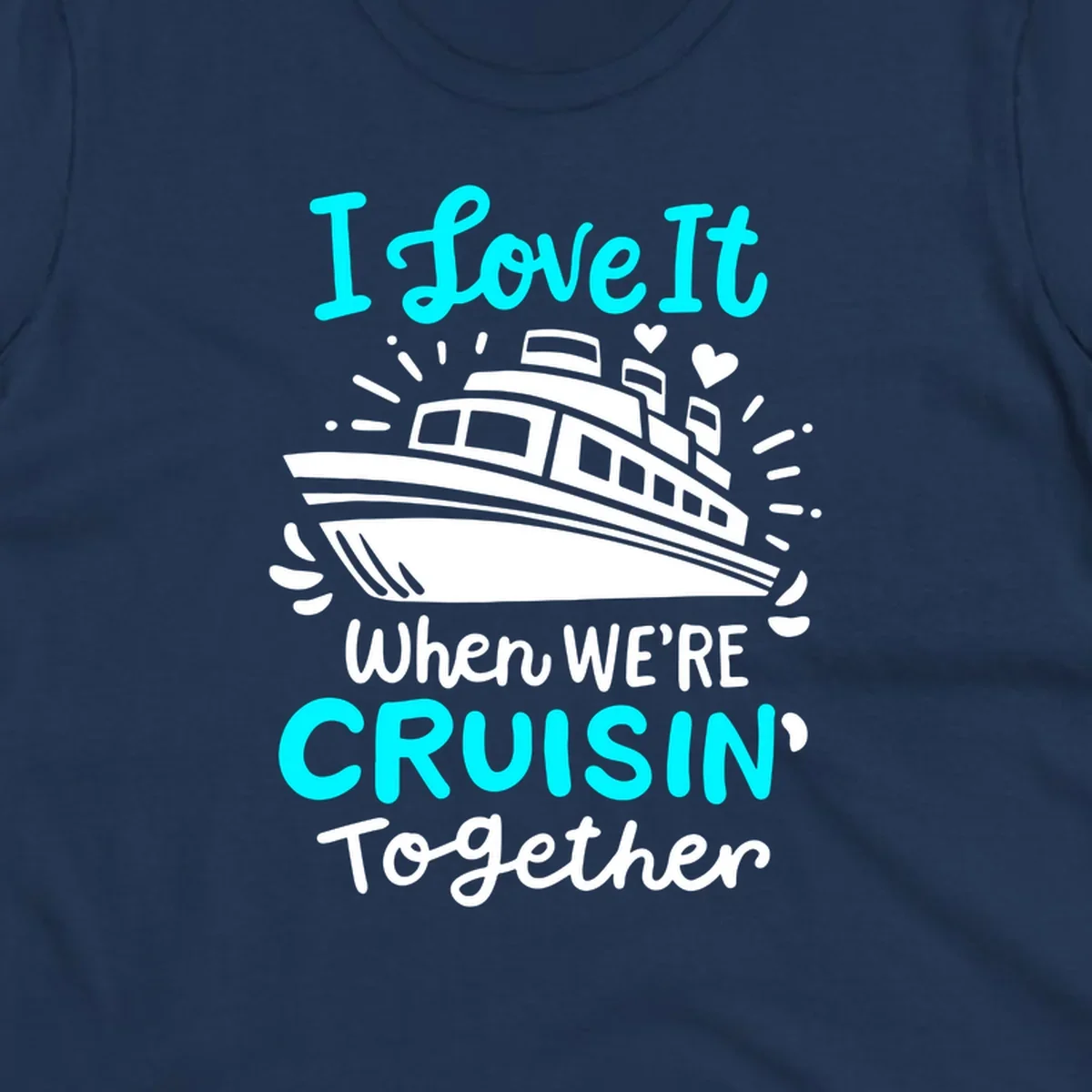 Cruise ship illustration with hearts and sparkles, text reading 'I love It when WE'RE CRUISIN' Together' in cyan and white on gray background
