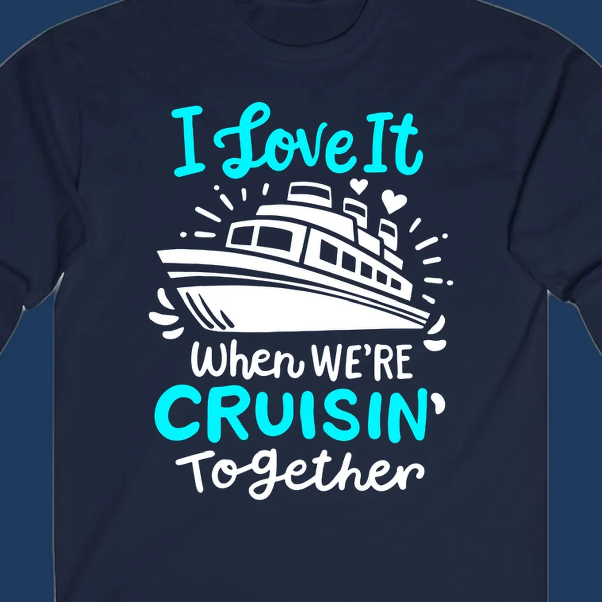 Cruise ship illustration with hearts and sparkles, text reading 'I love It when WE'RE CRUISIN' Together' in cyan and white on gray background