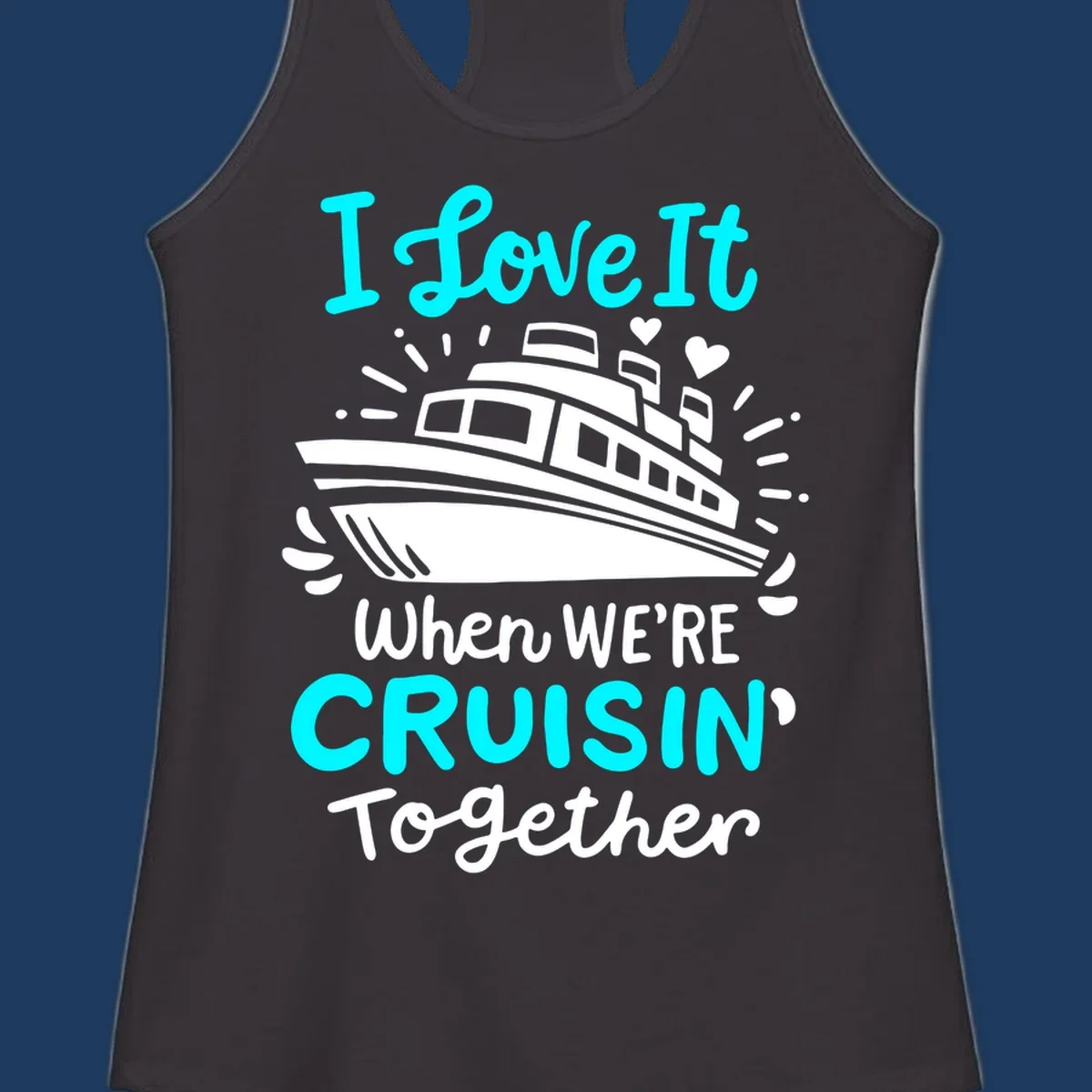 Cruise ship illustration with hearts and sparkles, text reading 'I love It when WE'RE CRUISIN' Together' in cyan and white on gray background