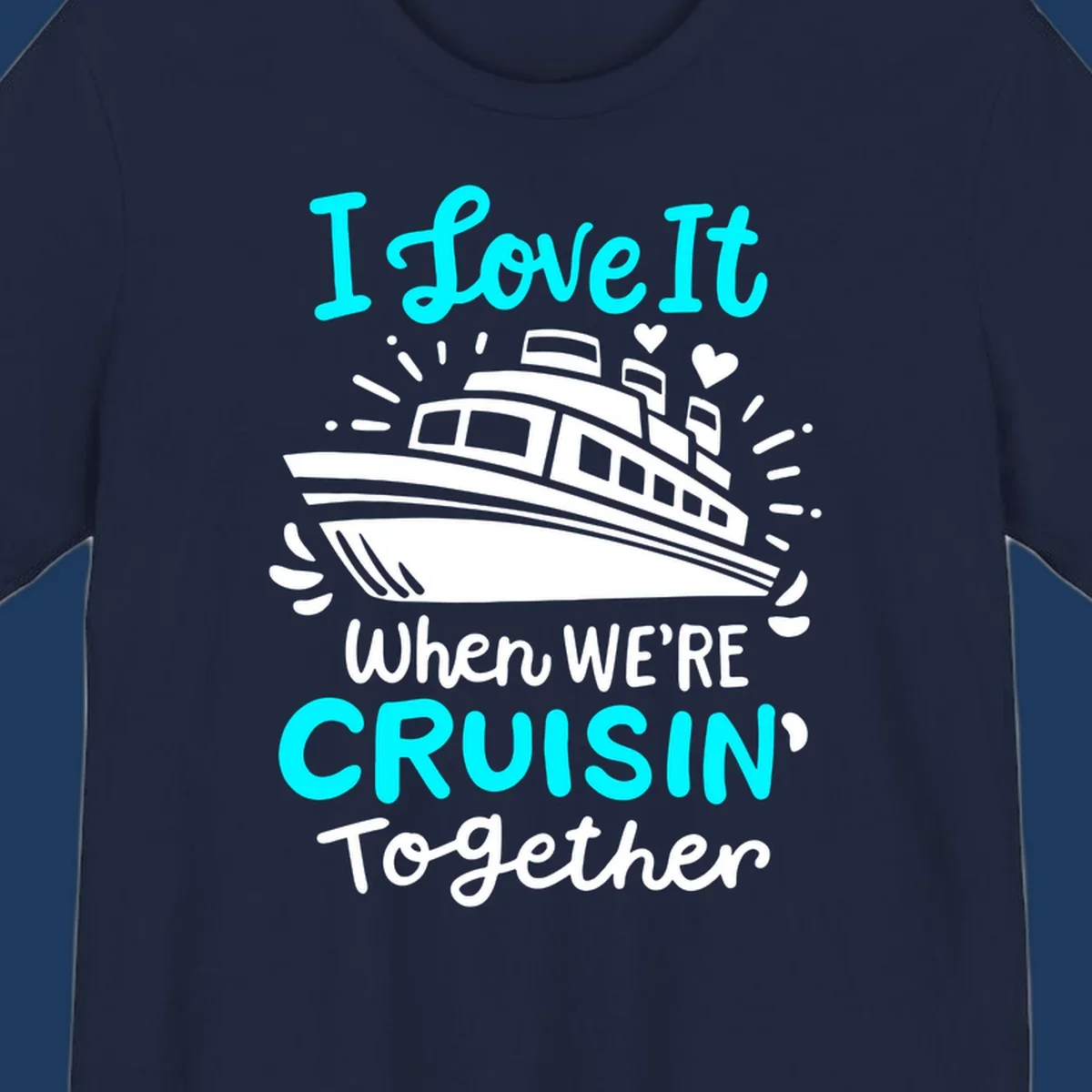 Cruise ship illustration with hearts and sparkles, text reading 'I love It when WE'RE CRUISIN' Together' in cyan and white on gray background