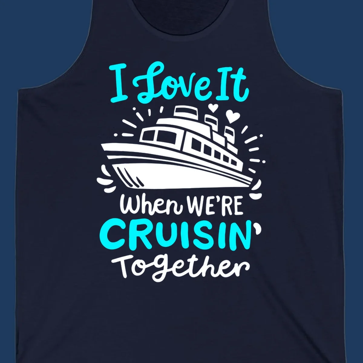 Cruise ship illustration with hearts and sparkles, text reading 'I love It when WE'RE CRUISIN' Together' in cyan and white on gray background