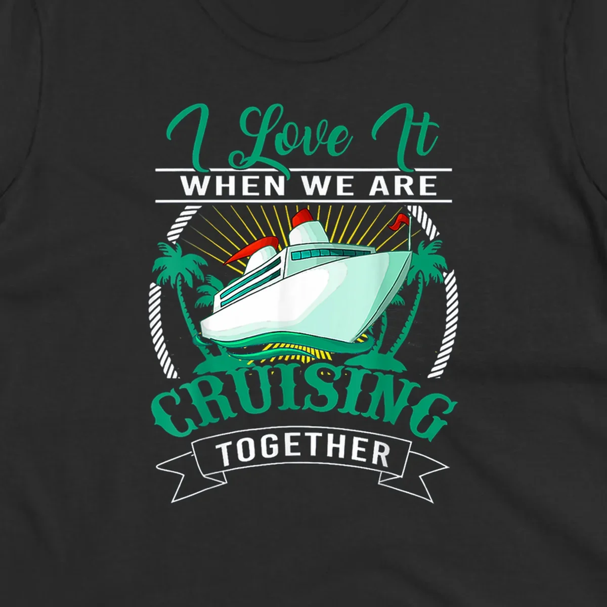 Colorful cruise ship illustration with palm trees and sun rays, text reads 'I Love It When We Are Cruising Together' - cruising-together-vacation design