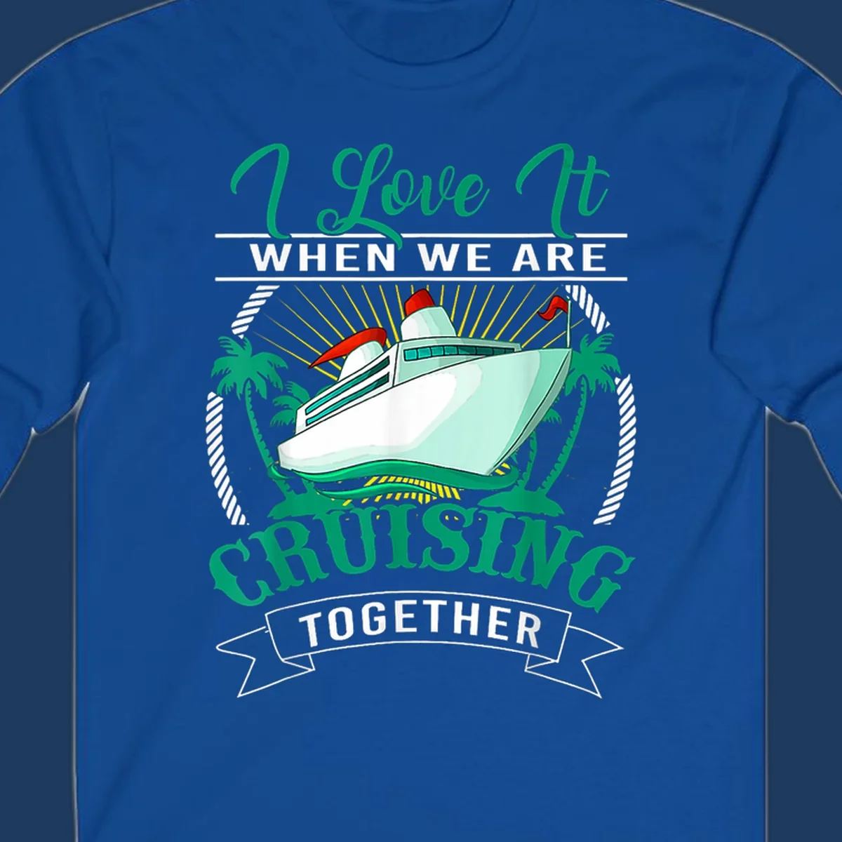 Colorful cruise ship illustration with palm trees and sun rays, text reads 'I Love It When We Are Cruising Together' - cruising-together-vacation design