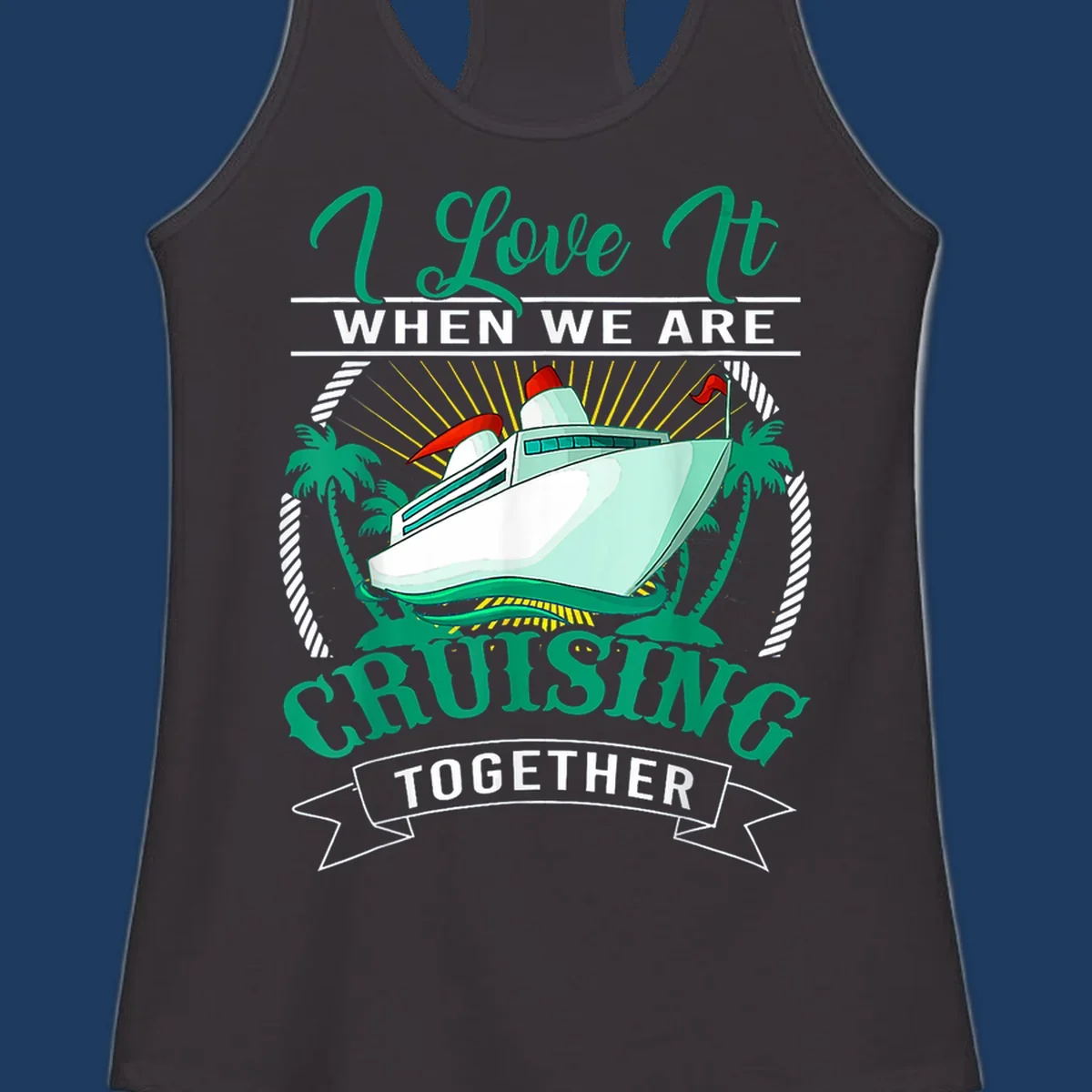 Colorful cruise ship illustration with palm trees and sun rays, text reads 'I Love It When We Are Cruising Together' - cruising-together-vacation design