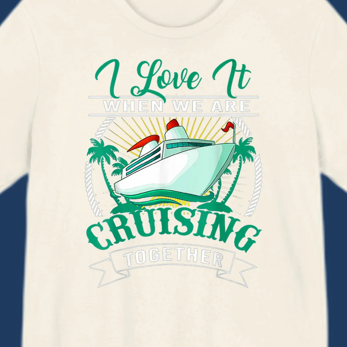 Colorful cruise ship illustration with palm trees and sun rays, text reads 'I Love It When We Are Cruising Together' - cruising-together-vacation design