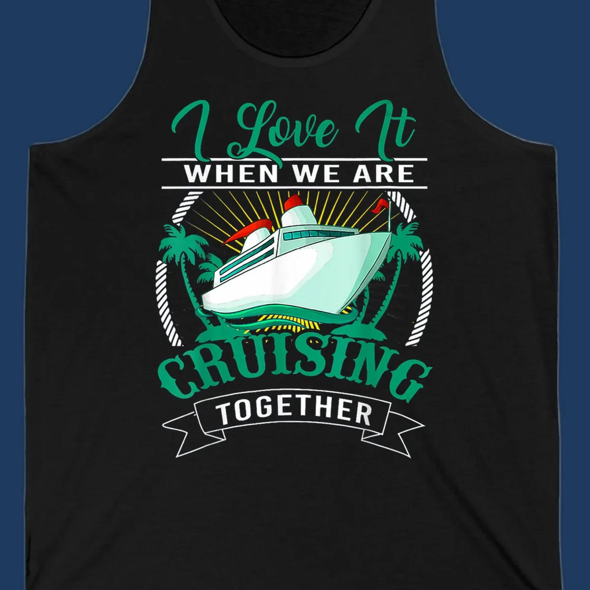 Colorful cruise ship illustration with palm trees and sun rays, text reads 'I Love It When We Are Cruising Together' - cruising-together-vacation design