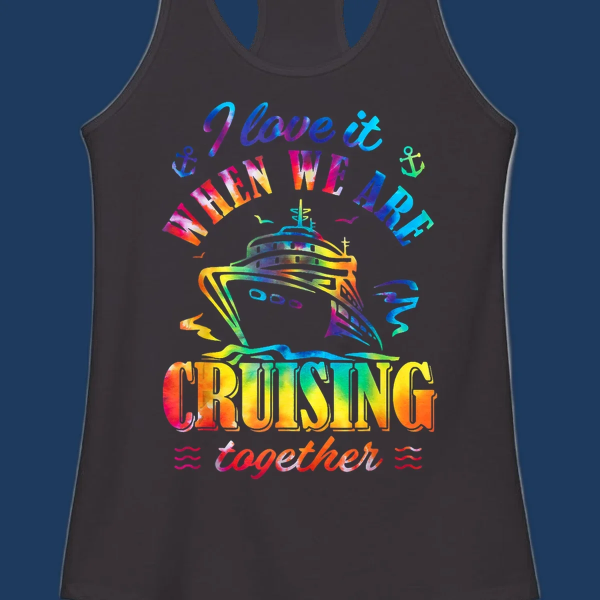 Colorful cruise ship design with 'I love it when we're cruising together' text, anchors, and waves on gray background