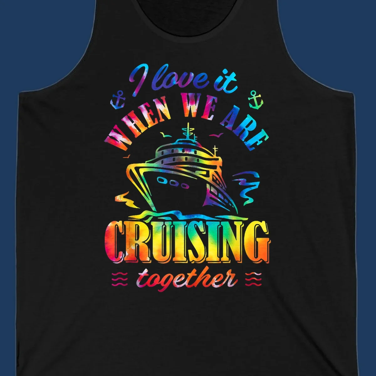 Colorful cruise ship design with 'I love it when we're cruising together' text, anchors, and waves on gray background