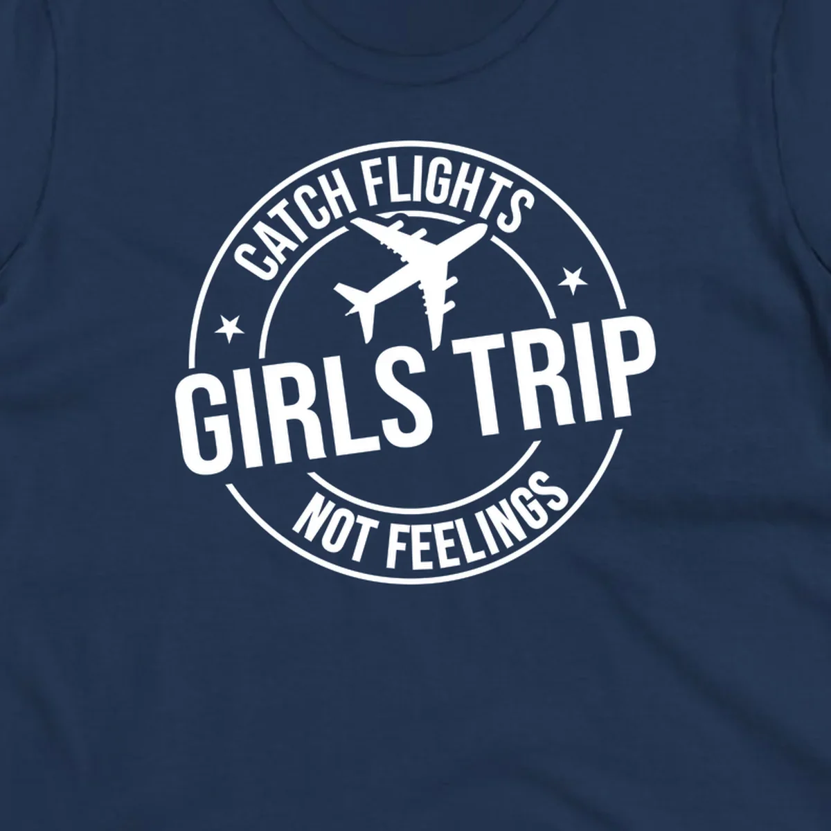 Circular badge design with airplane silhouette and text reading 'Catch Flights Girls Trip Not Feelings' for cruise vacation apparel