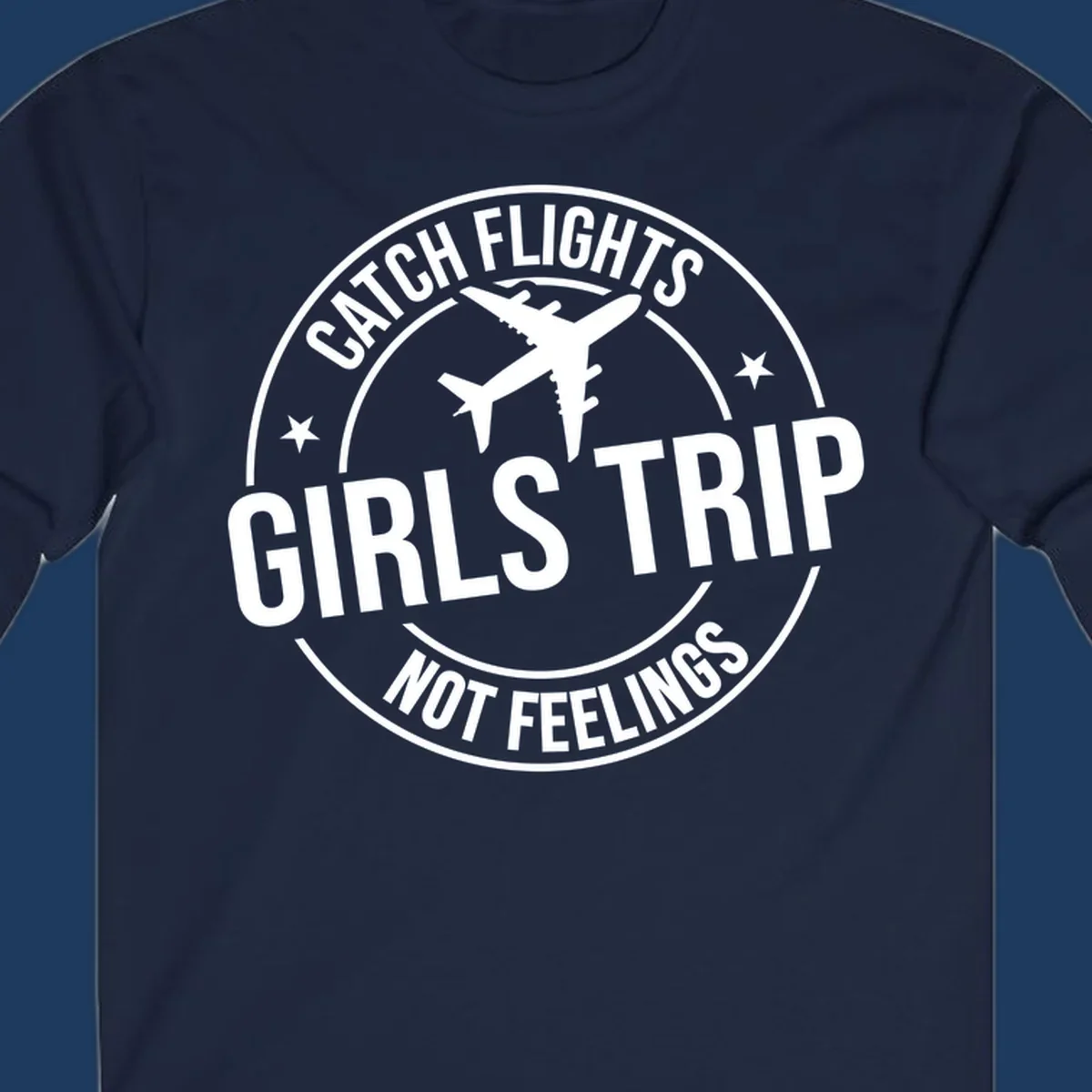 Circular badge design with airplane silhouette and text reading 'Catch Flights Girls Trip Not Feelings' for cruise vacation apparel