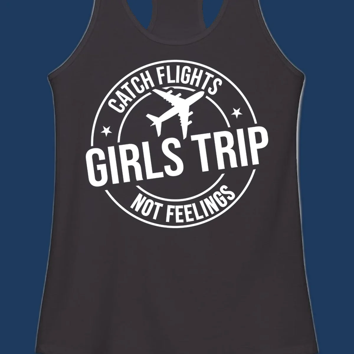 Circular badge design with airplane silhouette and text reading 'Catch Flights Girls Trip Not Feelings' for cruise vacation apparel