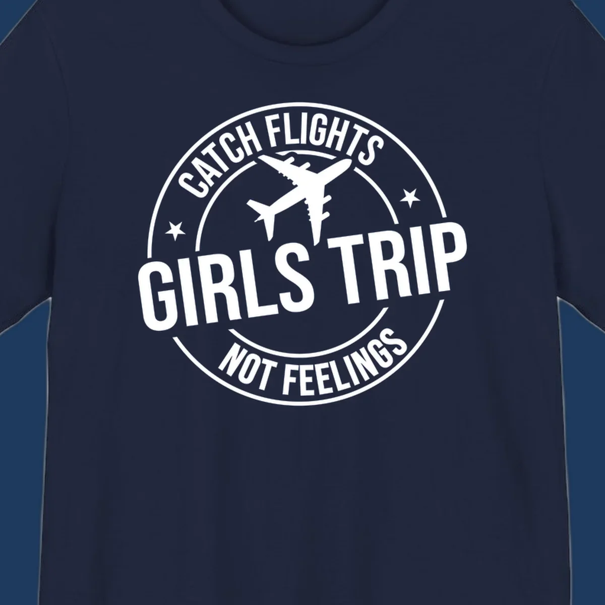 Circular badge design with airplane silhouette and text reading 'Catch Flights Girls Trip Not Feelings' for cruise vacation apparel