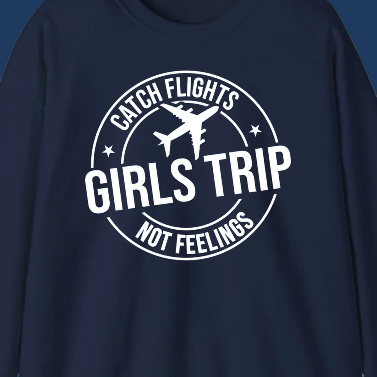 Circular badge design with airplane silhouette and text reading 'Catch Flights Girls Trip Not Feelings' for cruise vacation apparel