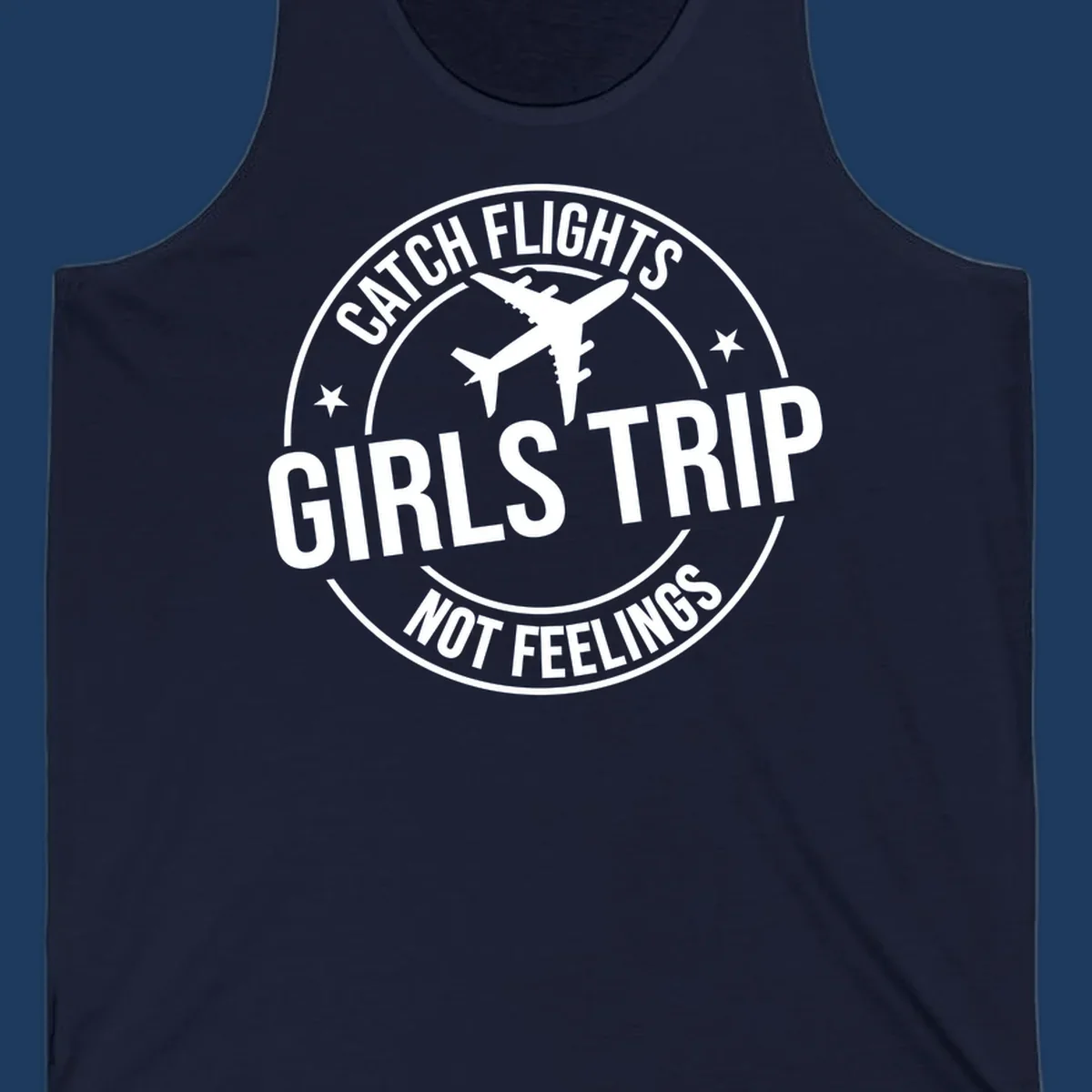 Circular badge design with airplane silhouette and text reading 'Catch Flights Girls Trip Not Feelings' for cruise vacation apparel