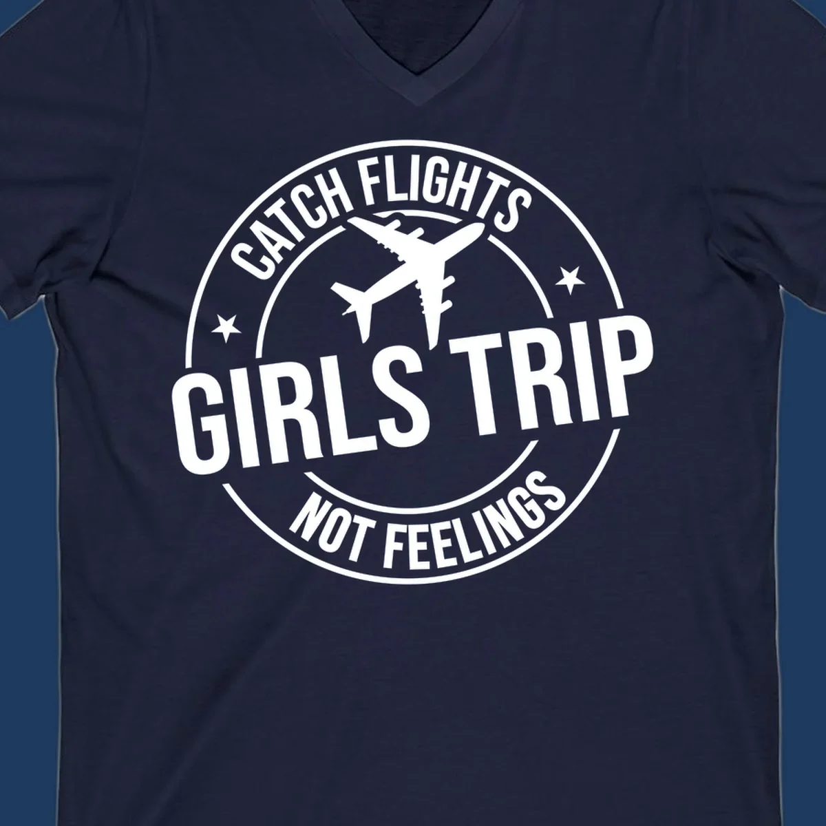 Circular badge design with airplane silhouette and text reading 'Catch Flights Girls Trip Not Feelings' for cruise vacation apparel