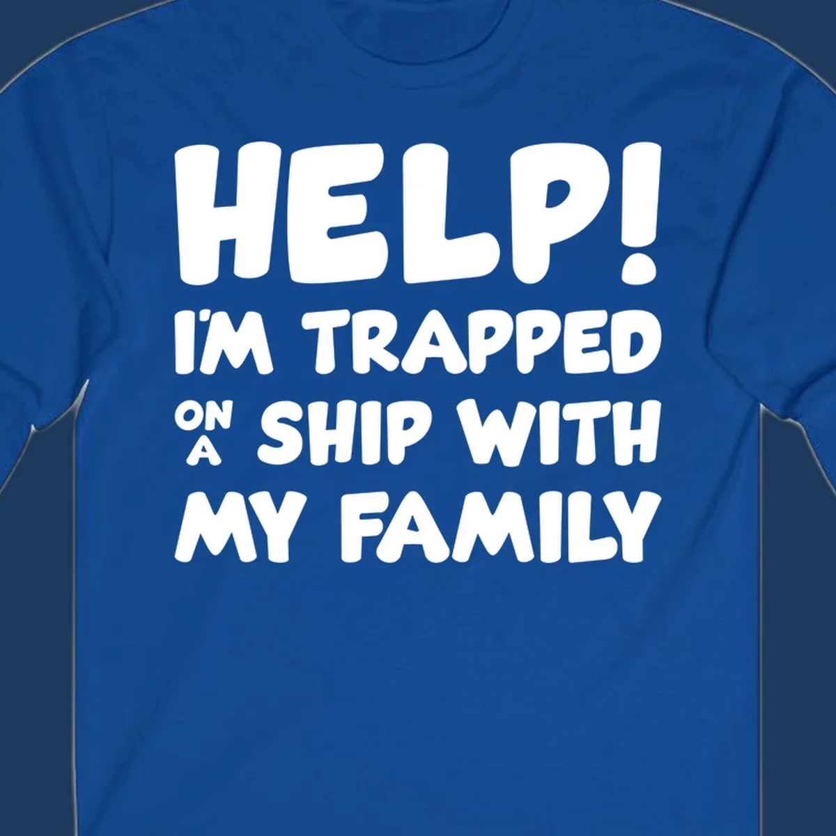 White text on gray background reading 'Help! I'm Trapped On A Ship With My Family' - humorous cruise vacation design