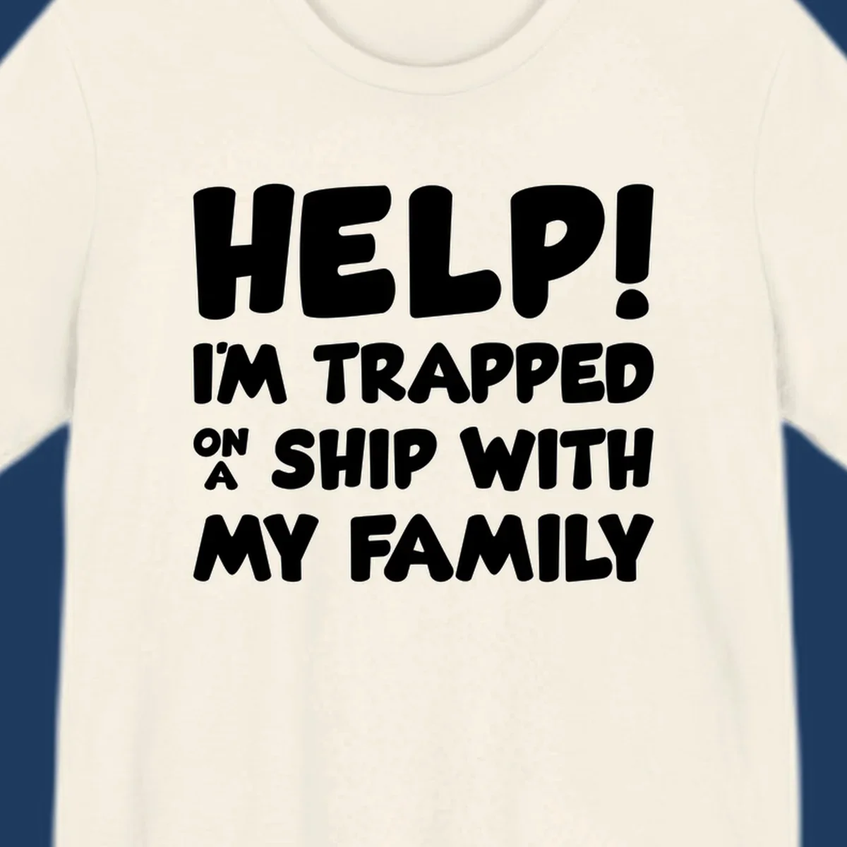 White text on gray background reading 'Help! I'm Trapped On A Ship With My Family' - humorous cruise vacation design