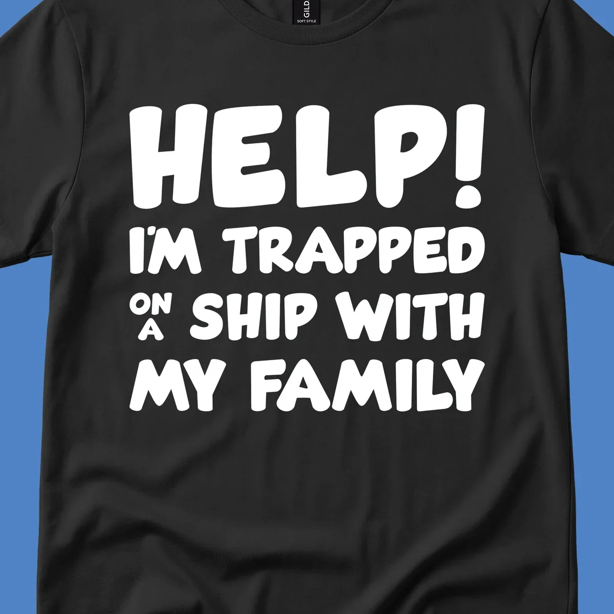 White text on gray background reading 'Help! I'm Trapped On A Ship With My Family' - humorous cruise vacation design