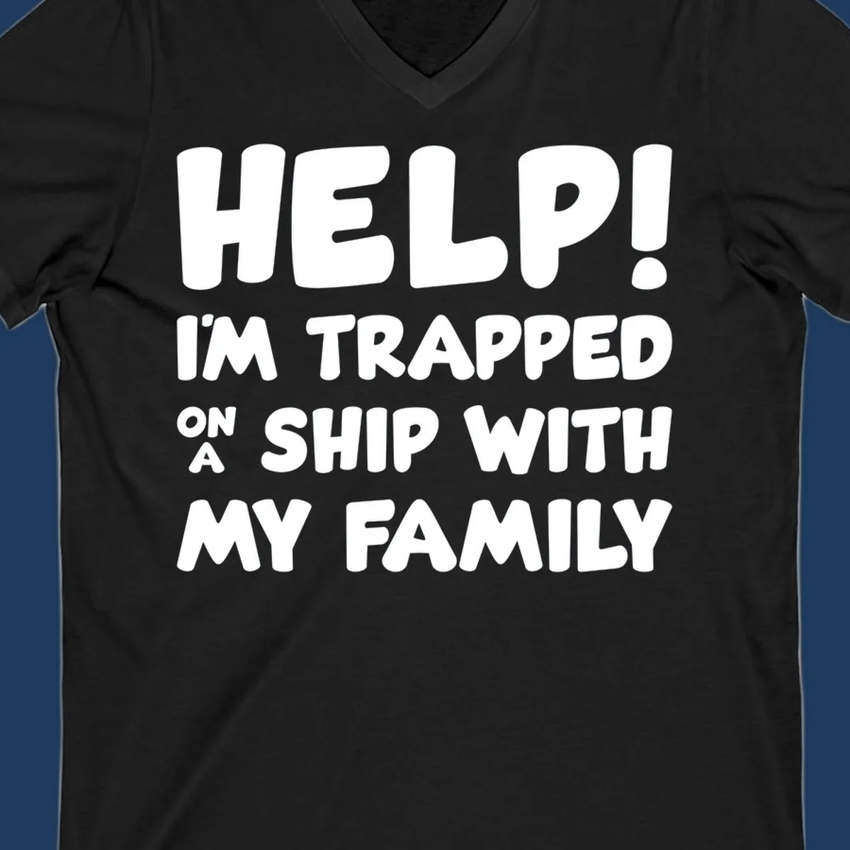 White text on gray background reading 'Help! I'm Trapped On A Ship With My Family' - humorous cruise vacation design