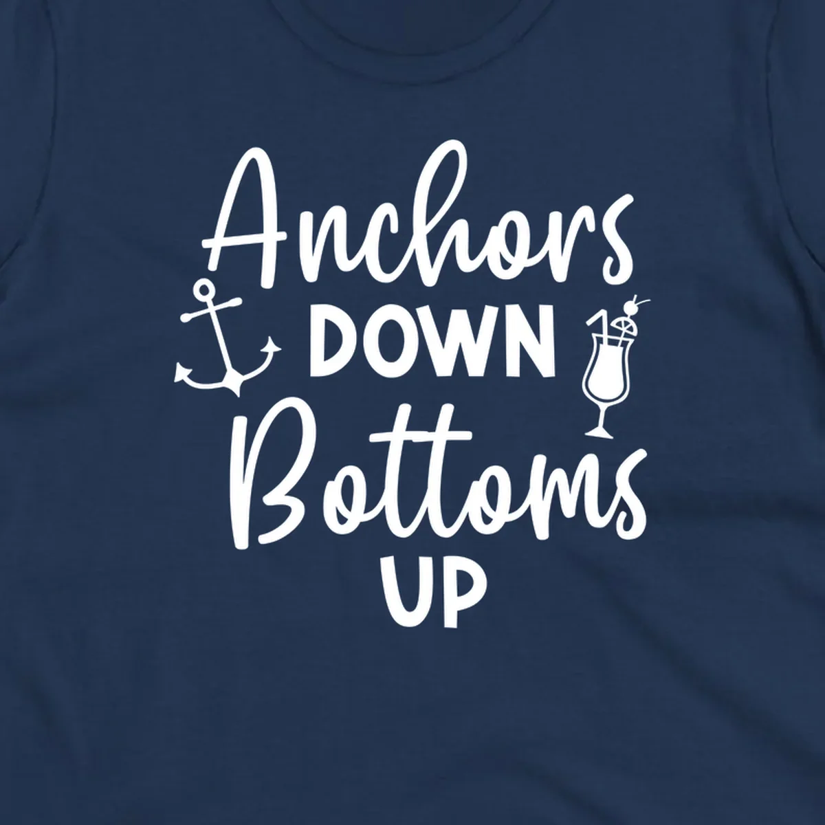 White script text reading 'Anchors DOWN Bottoms UP' with anchor and cocktail glass illustrations on gray background
