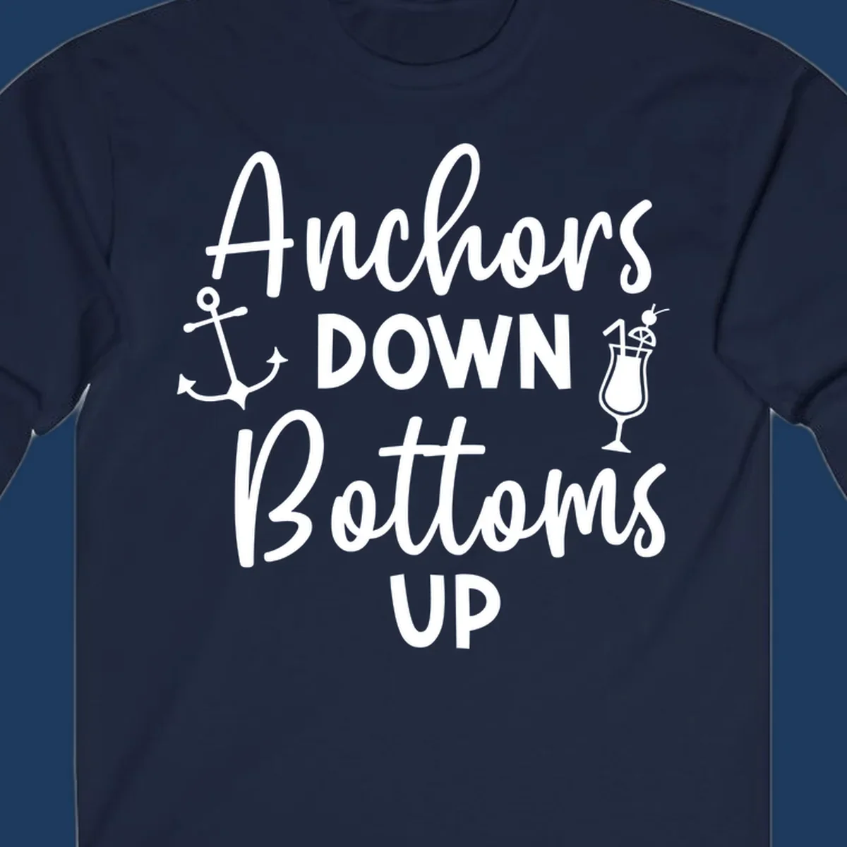 White script text reading 'Anchors DOWN Bottoms UP' with anchor and cocktail glass illustrations on gray background