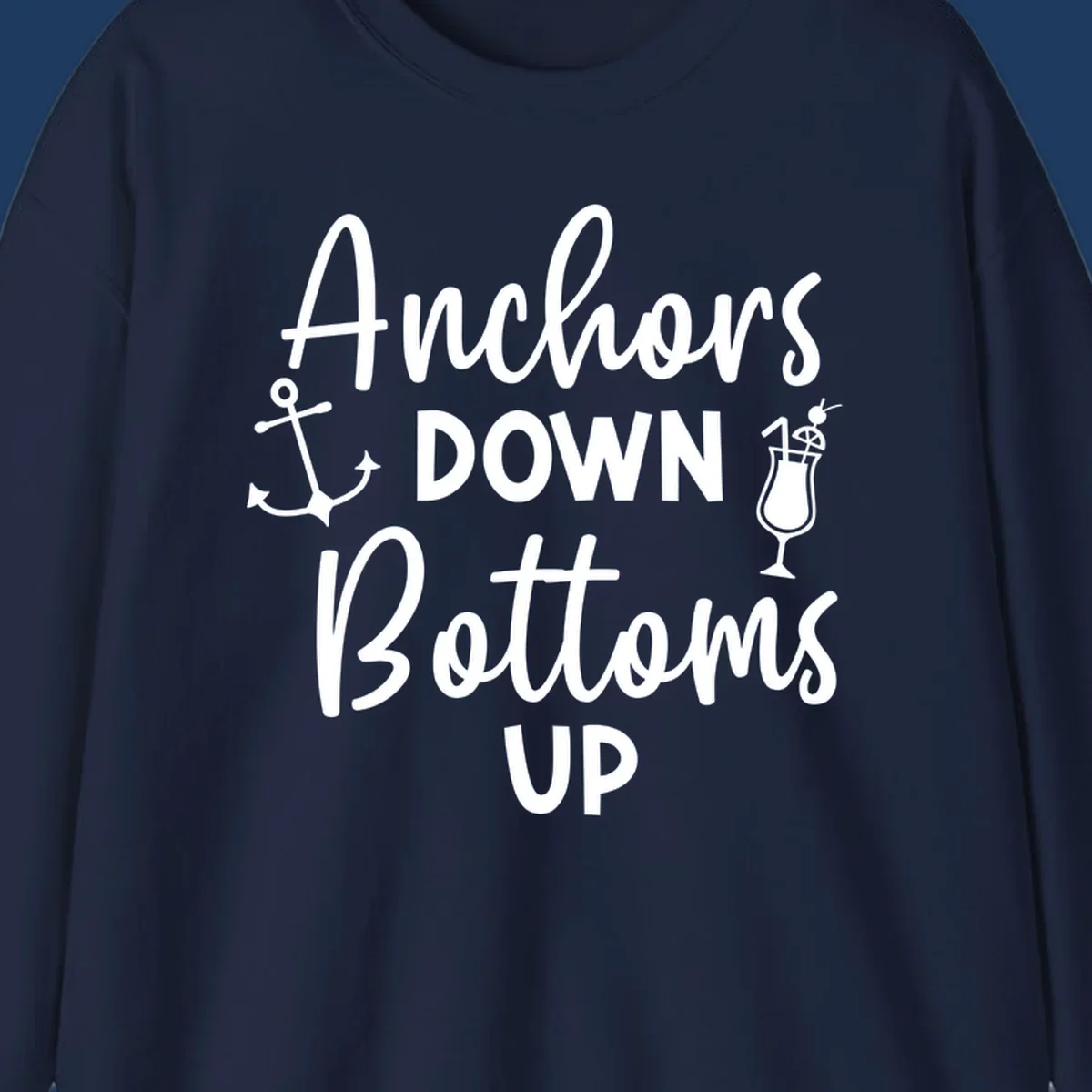 White script text reading 'Anchors DOWN Bottoms UP' with anchor and cocktail glass illustrations on gray background