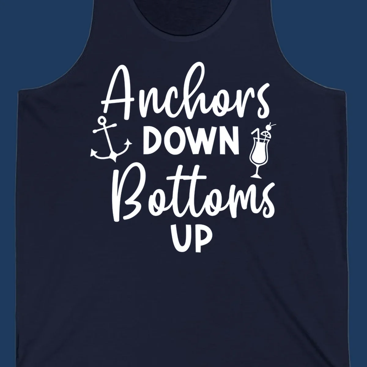 White script text reading 'Anchors DOWN Bottoms UP' with anchor and cocktail glass illustrations on gray background