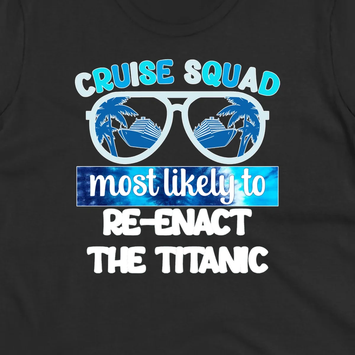 Cruise squad titanic humor design with oversized sunglasses reflecting ships and palm trees, funny nautical text artwork