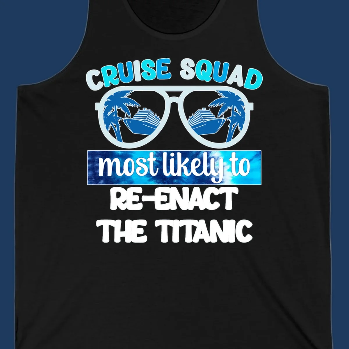 Cruise squad titanic humor design with oversized sunglasses reflecting ships and palm trees, funny nautical text artwork