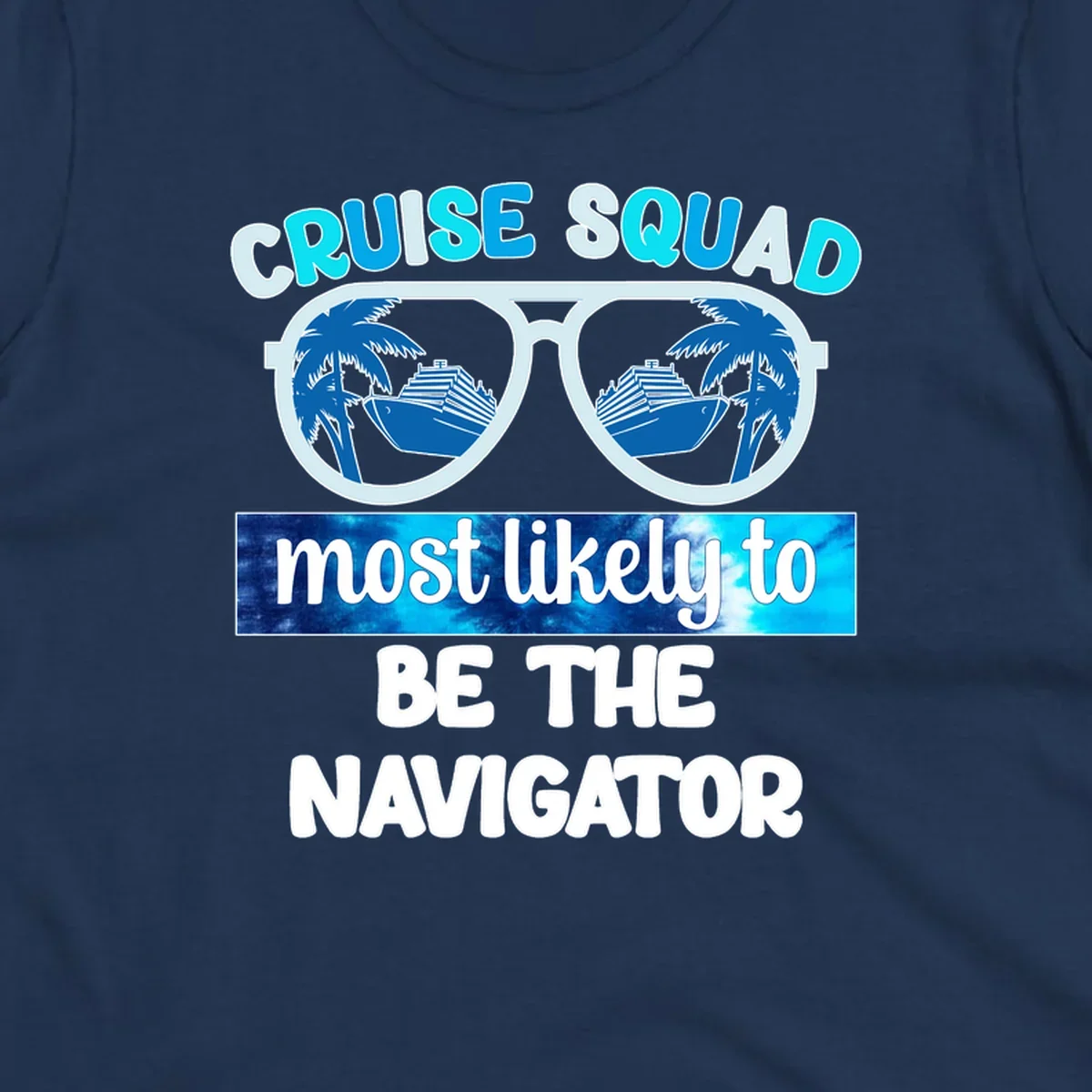 Oversized sunglasses design with cruise ship and palm trees reflecting in lenses, text reads 'Cruise Squad most likely to be the Navigator'