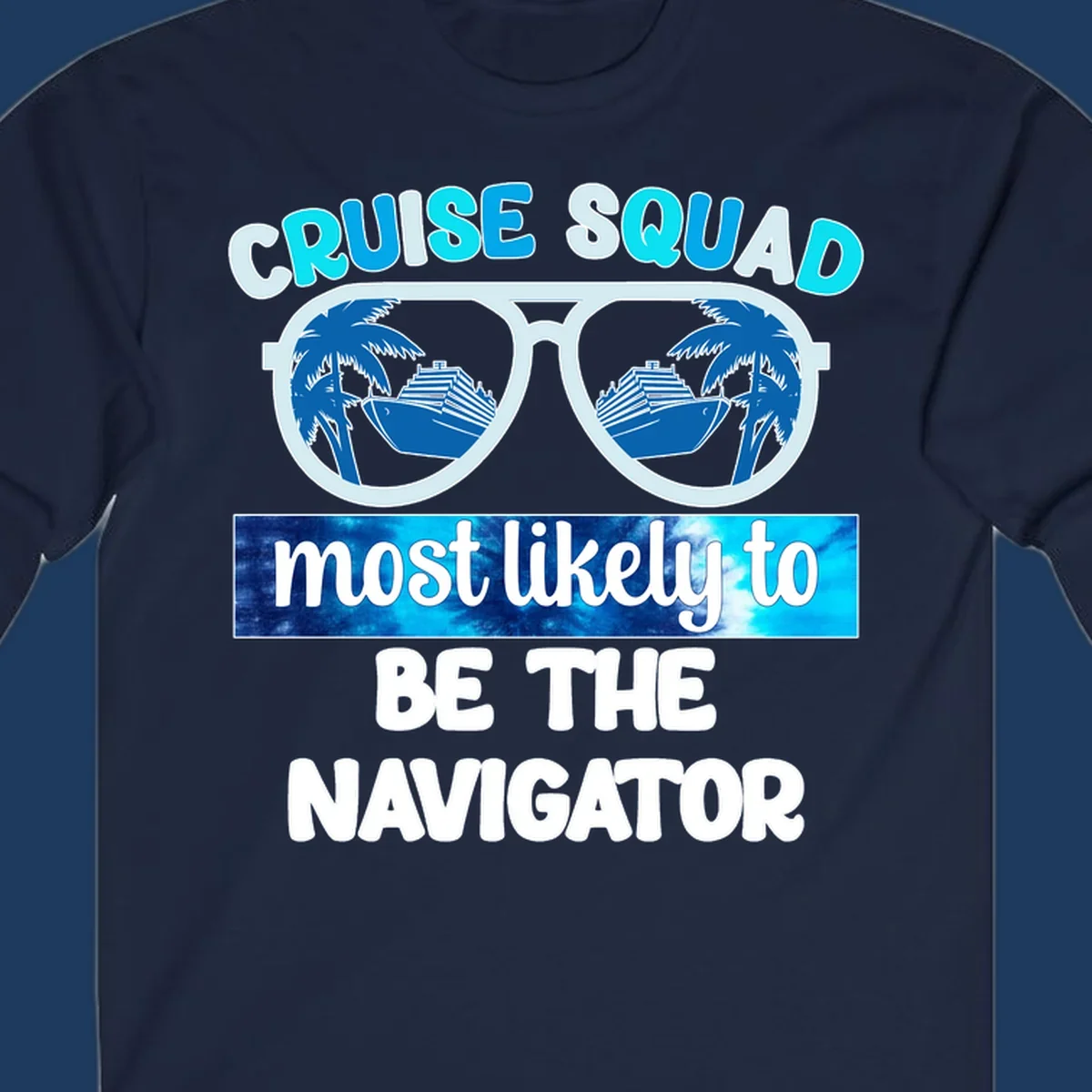 Oversized sunglasses design with cruise ship and palm trees reflecting in lenses, text reads 'Cruise Squad most likely to be the Navigator'