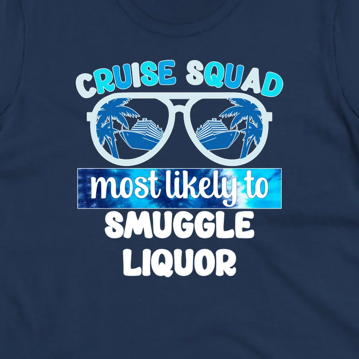 Cruise squad most likely to smuggle liquor design with oversized sunglasses reflecting cruise ships and palm trees