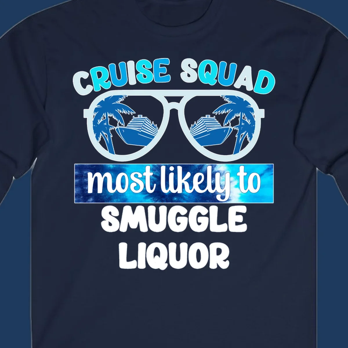 Cruise squad most likely to smuggle liquor design with oversized sunglasses reflecting cruise ships and palm trees