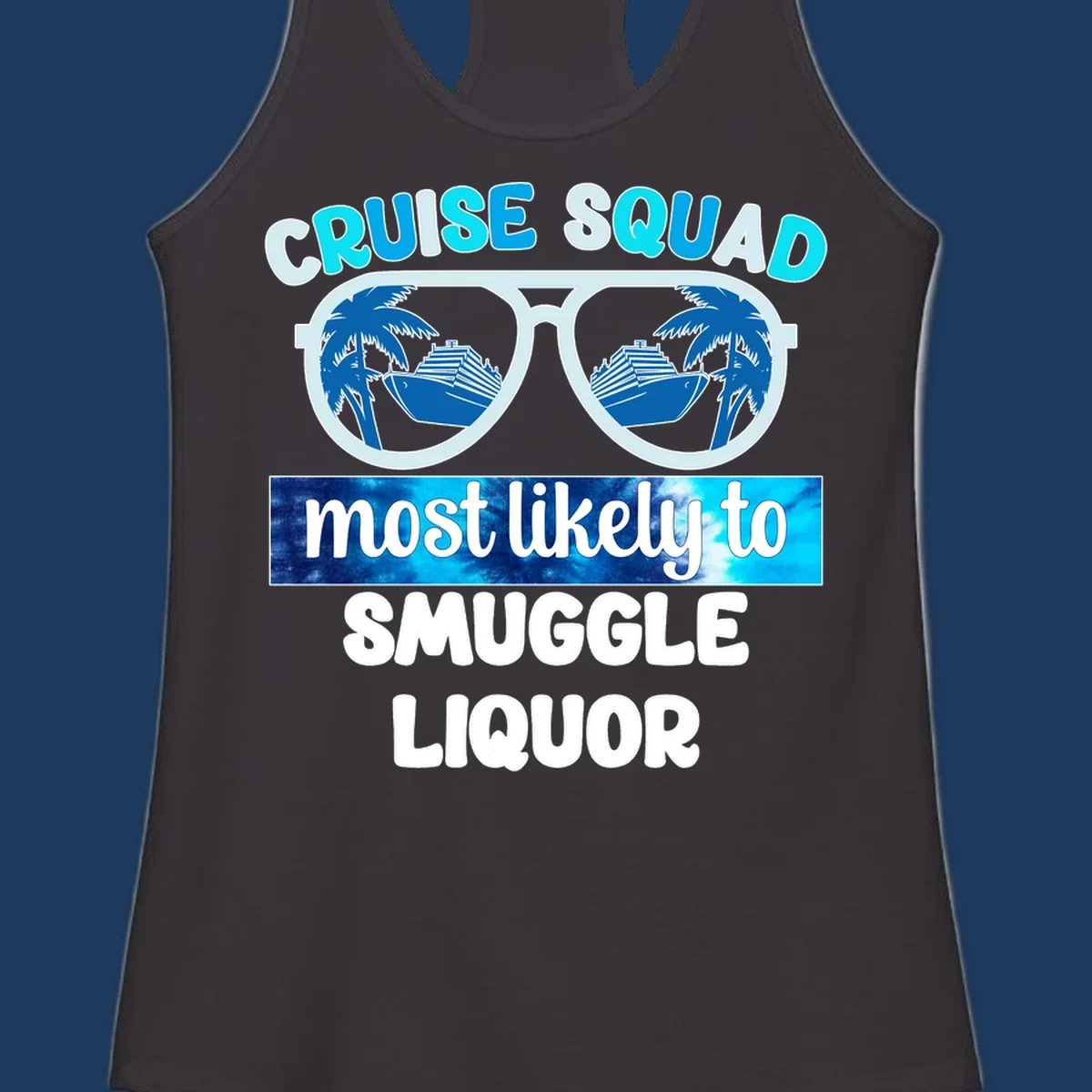 Cruise squad most likely to smuggle liquor design with oversized sunglasses reflecting cruise ships and palm trees
