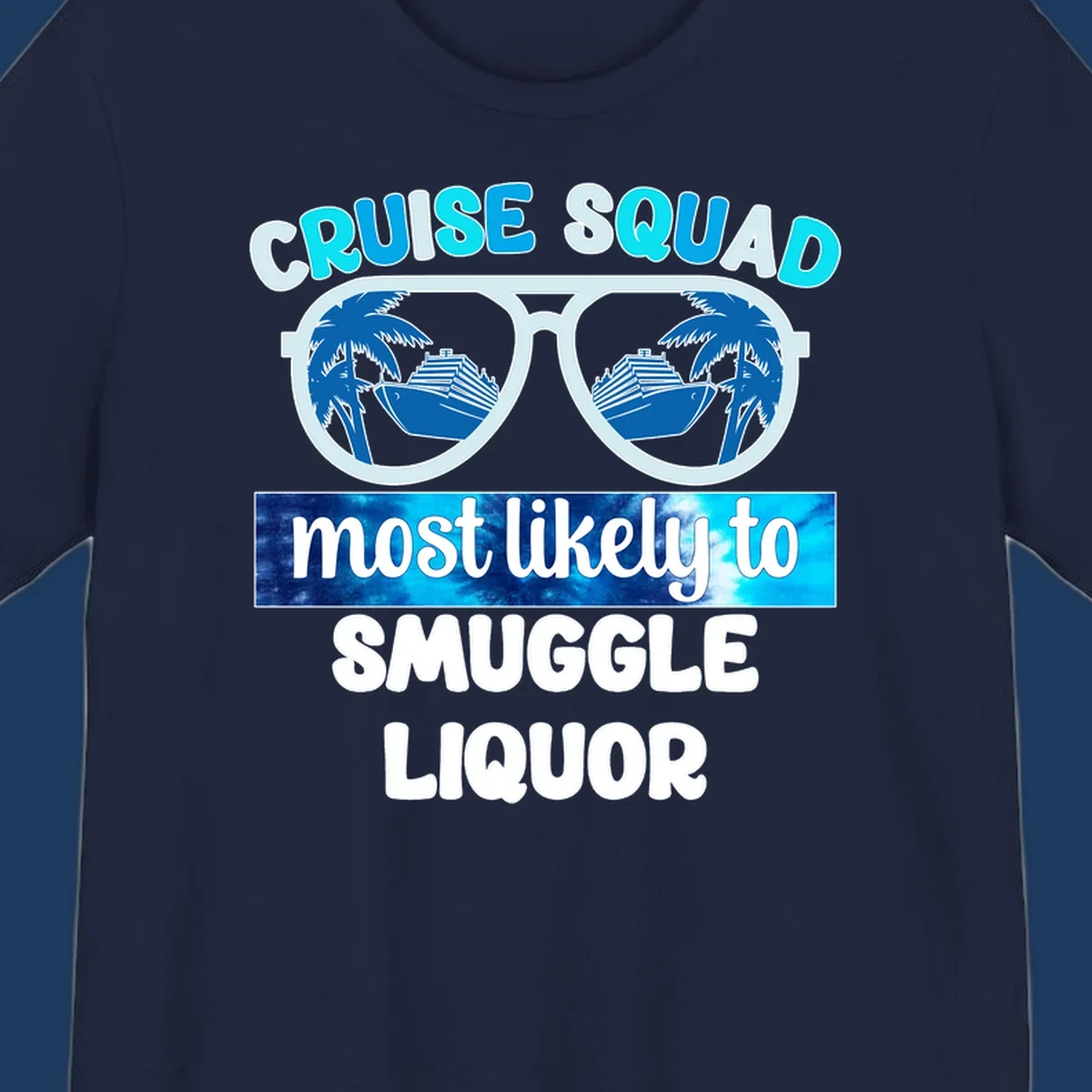 Cruise squad most likely to smuggle liquor design with oversized sunglasses reflecting cruise ships and palm trees