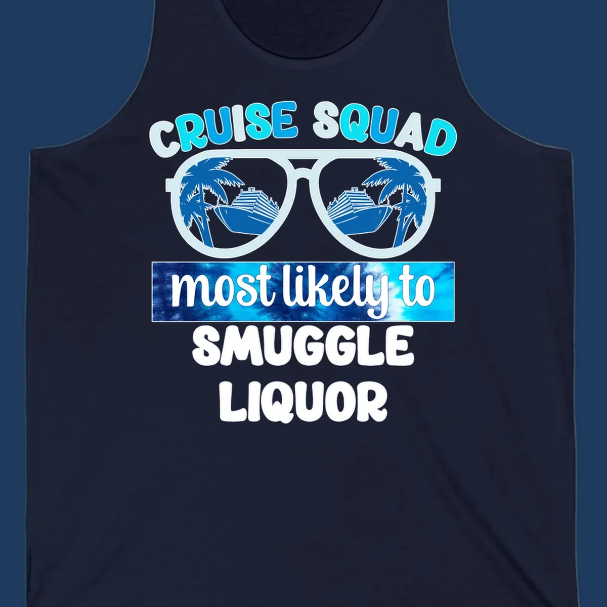 Cruise squad most likely to smuggle liquor design with oversized sunglasses reflecting cruise ships and palm trees