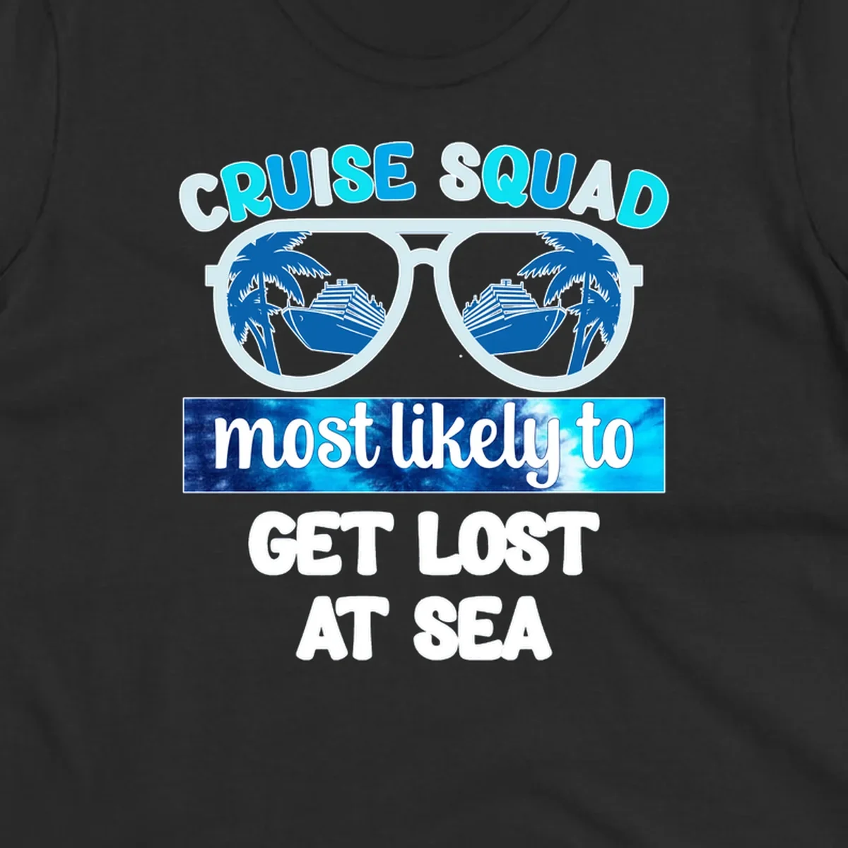 Sunglasses with cruise ship and palm trees reflecting in lenses, cruise squad most likely to get lost at sea text