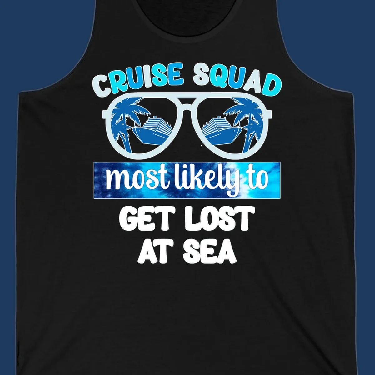 Sunglasses with cruise ship and palm trees reflecting in lenses, cruise squad most likely to get lost at sea text