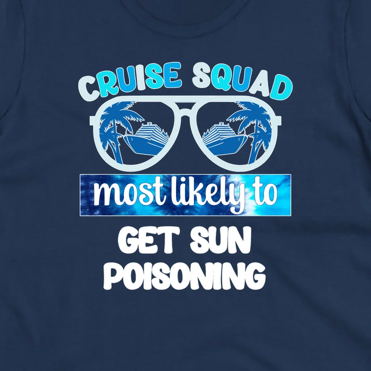 Retro sunglasses with cruise ship and palm tree reflections, 'Cruise Squad' text and 'most likely to get sun poisoning' phrase in blue and white