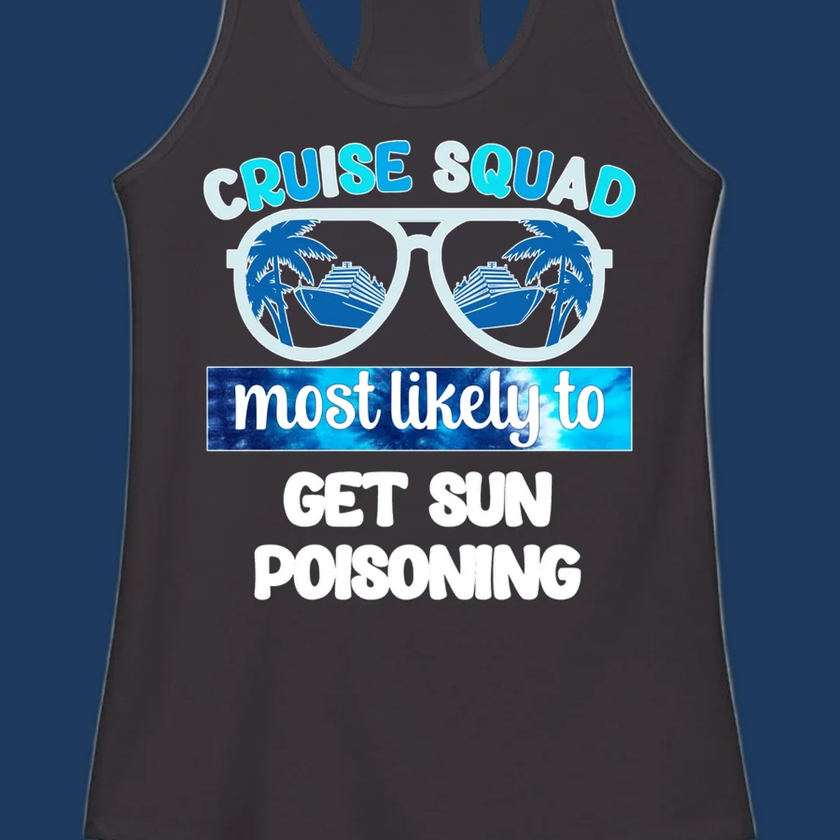 Retro sunglasses with cruise ship and palm tree reflections, 'Cruise Squad' text and 'most likely to get sun poisoning' phrase in blue and white