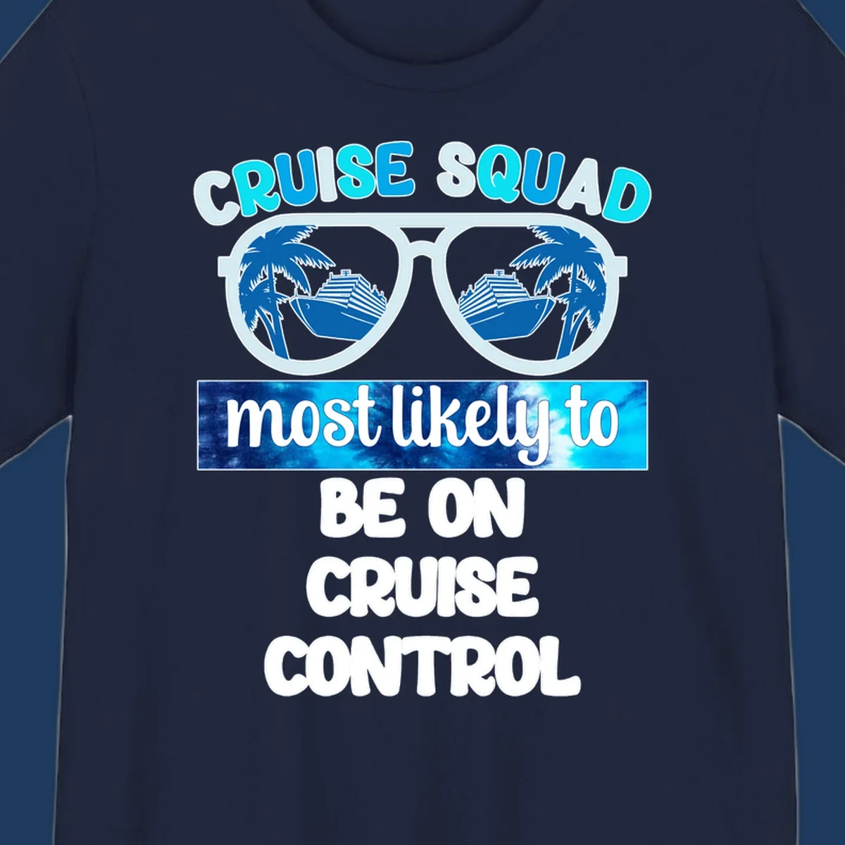 Cruise squad sunglasses design with palm trees and cruise ship reflections, 'most likely to be on cruise control' text