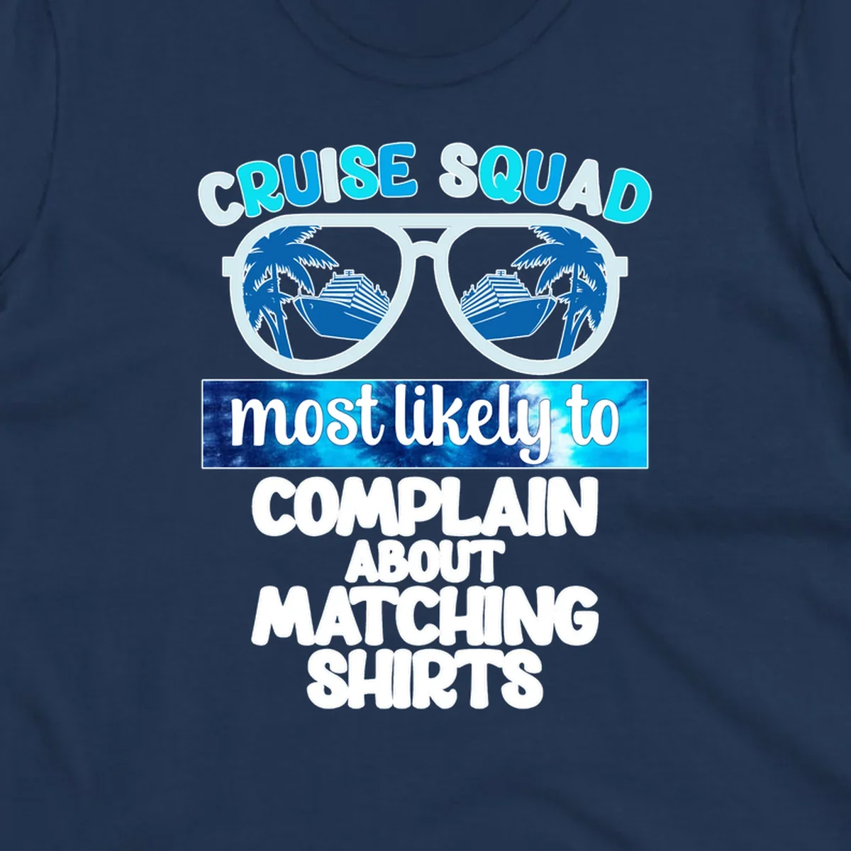 Cruise squad matching shirts design with sunglasses showing cruise ships and palm trees, humorous text about complaining