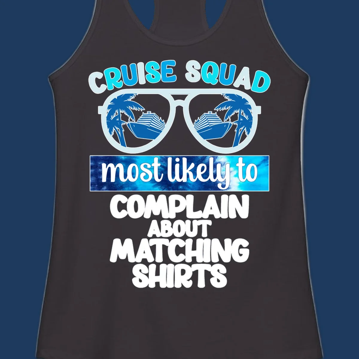 Cruise squad matching shirts design with sunglasses showing cruise ships and palm trees, humorous text about complaining