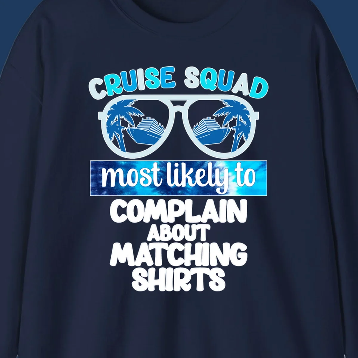 Cruise squad matching shirts design with sunglasses showing cruise ships and palm trees, humorous text about complaining