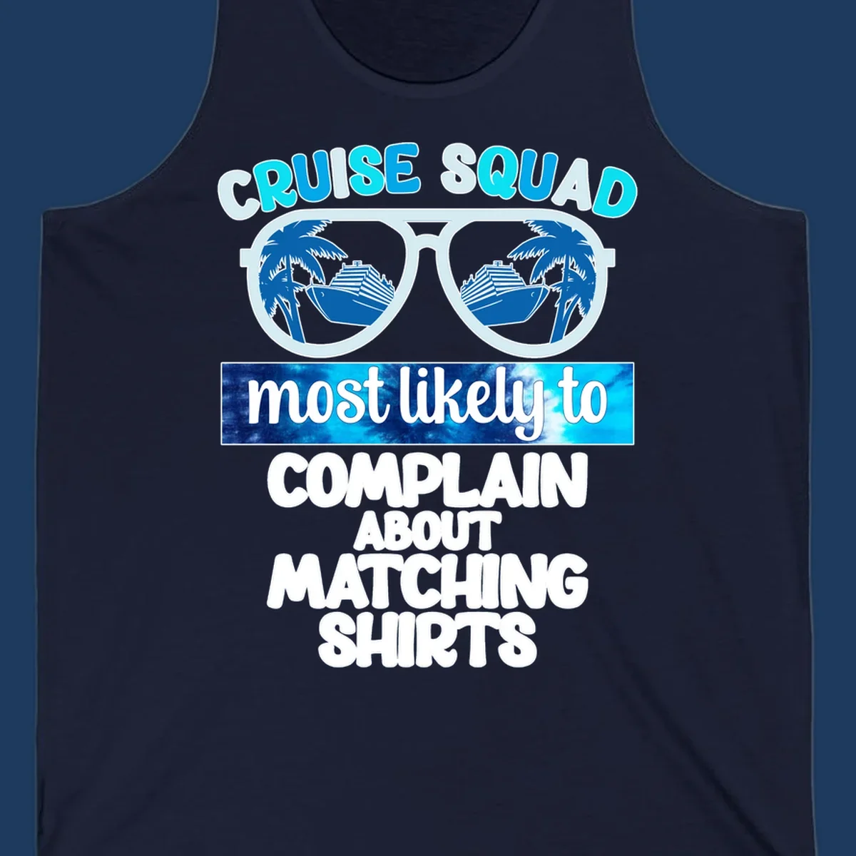 Cruise squad matching shirts design with sunglasses showing cruise ships and palm trees, humorous text about complaining