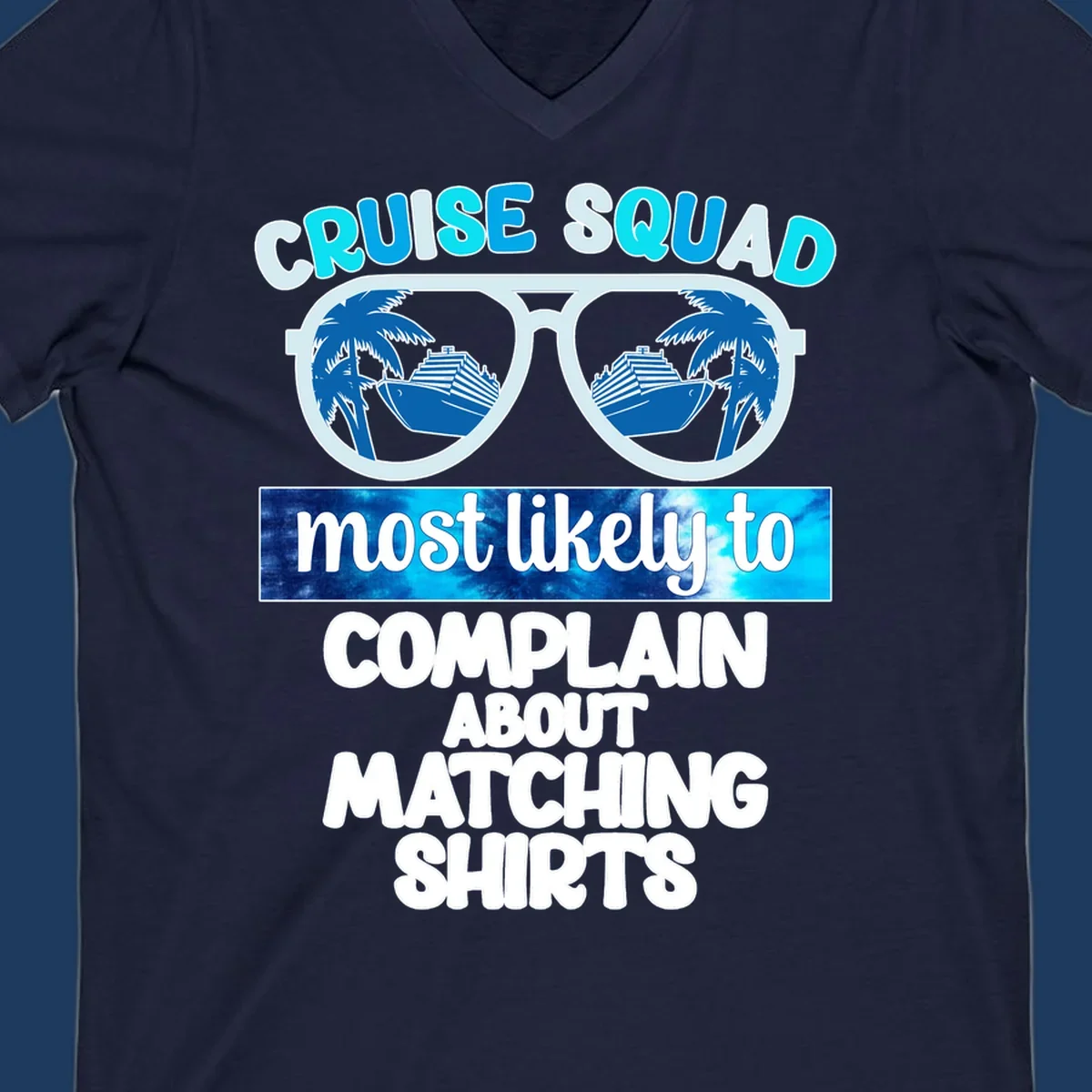 Cruise squad matching shirts design with sunglasses showing cruise ships and palm trees, humorous text about complaining