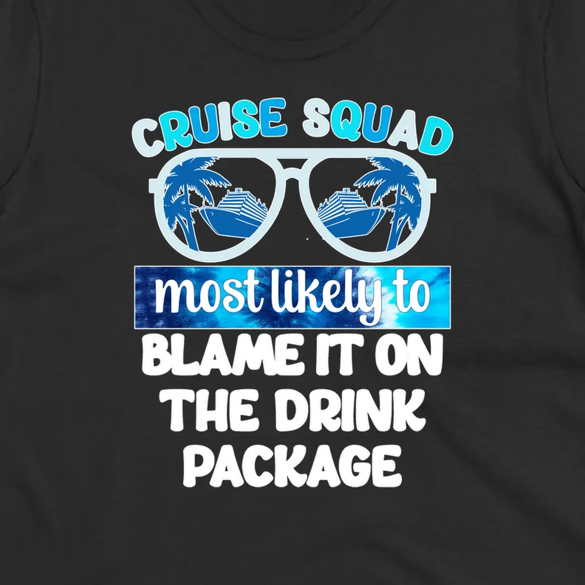 Cruise squad design with sunglasses showing cruise ship and palm tree reflections, text reads 'blame it on the drink package'