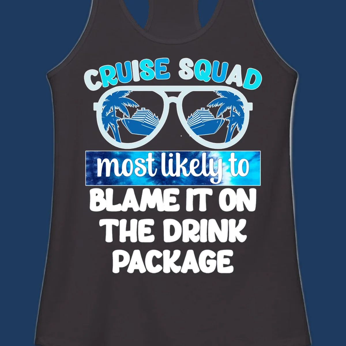 Cruise squad design with sunglasses showing cruise ship and palm tree reflections, text reads 'blame it on the drink package'